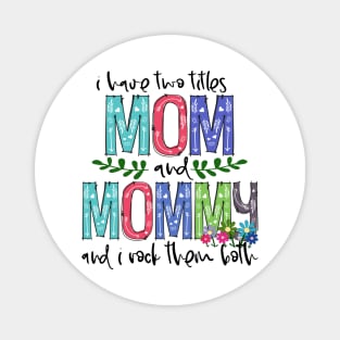 I Have Two Titles Mom and mommy Mother's Day Gift 1 Shirt Magnet